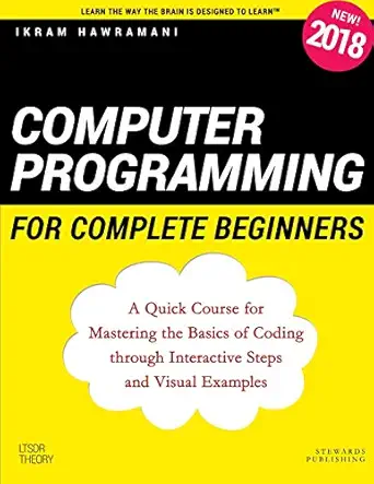 computer programming for complete beginners a quick course for mastering the basics of coding through