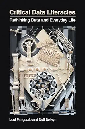 critical data literacies rethinking data and everyday life 1st edition luci pangrazio ,neil selwyn