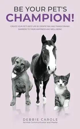be your pets champion create your pets best life by identifying and transforming barriers to their happiness
