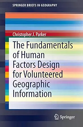 the fundamentals of human factors design for volunteered geographic information 1st edition christopher j