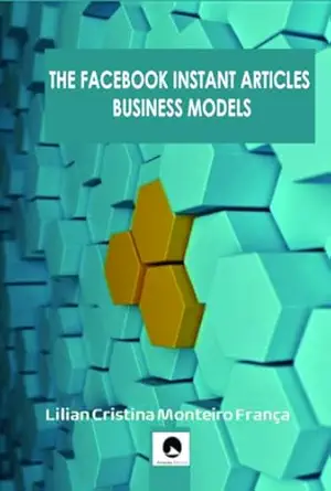 the facebook instant articles business model 1st edition dra lilian cristina monteiro frana a 6580067799,