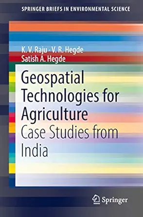 geospatial technologies for agriculture case studies from india 1st edition k v raju ,v r hegde ,satish a