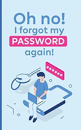 oh no i forgot my password again a powerful book to protect your passwords from getting forgettable 1st