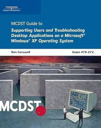 mcdst 70 272 supporting users and troubleshooting desktop applications on a microsoft windows xp operating