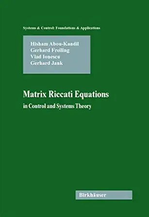 matrix riccati equations in control and systems theory 1st edition hisham abou kandil ,gerhard freiling ,vlad