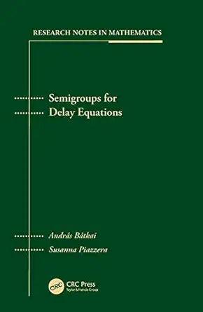semigroups for delay equations 1st edition andras batkai ,susanna piazzera 1568812434, 978-1568812434