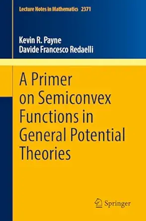 a primer on semiconvex functions in general potential theories 1st edition kevin r payne ,davide francesco