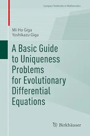 a basic guide to uniqueness problems for evolutionary differential equations 1st edition mi ho giga