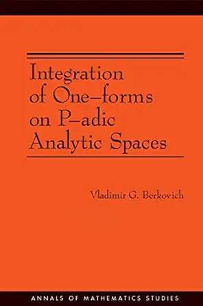 integration of one forms on p adic analytic spaces 1st edition vladimir g berkovich 0691128626, 978-0691128627