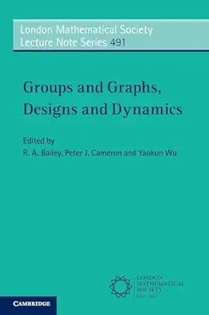 groups and graphs designs and dynamics 1st edition r a bailey 1009465953, 978-1009465953