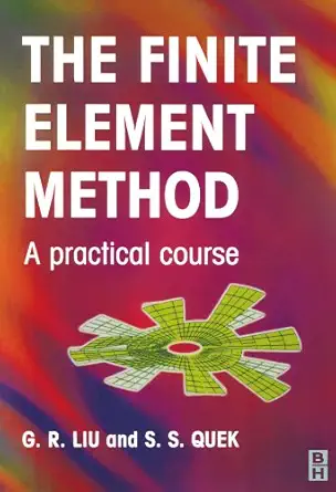 finite element method a practical course 1st edition s s quek ,g r liu 0750658665, 978-0750658669