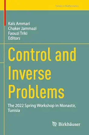 control and inverse problems the 2022 spring workshop in monastir tunisia 1st edition kaa s ammari ,chaker