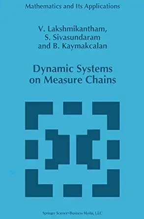 dynamic systems on measure chains 1st edition v lakshmikantham ,s sivasundaram ,b kaymakcalan 1441947604,