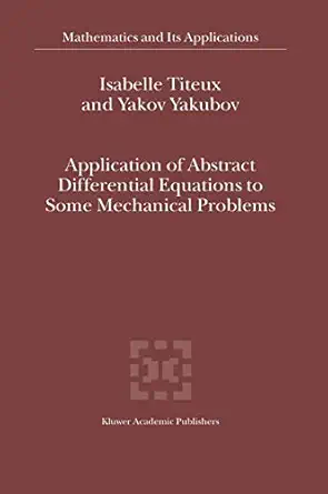 application of abstract differential equations to some mechanical problems 1st edition i titeux ,yakov