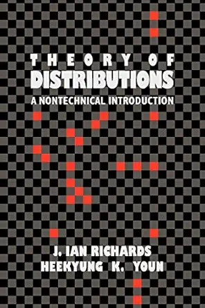the theory of distributions a nontechnical introduction 1st edition j ian richards ,heekyung k youn