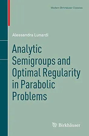 analytic semigroups and optimal regularity in parabolic problems 1st edition alessandra lunardi 3764351721,