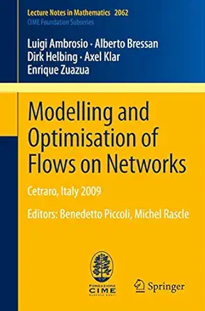modelling and optimisation of flows on networks cetraro italy 2009 editors benedetto piccoli michel rascle