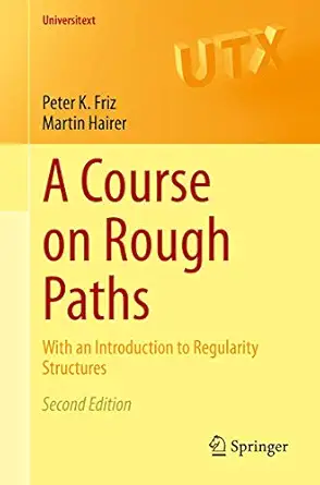 a course on rough paths with an introduction to regularity structures 1st edition peter k friz ,martin hairer