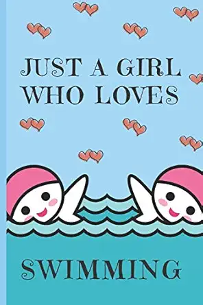 just a girl who loves swimming swimming gifts cute novelty notebook gift for swimmers lined paper paperback