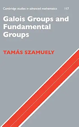 galois groups and fundamental groups 1st edition tama s szamuely 0521888506, 978-0521888509