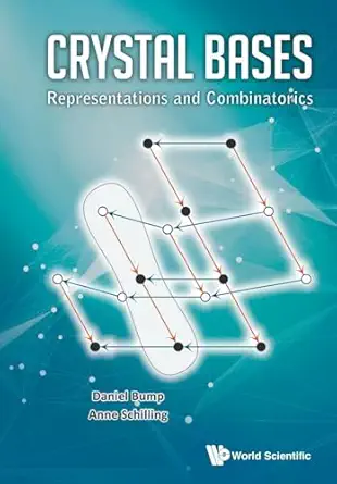 crystal bases representations and combinatorics 1st edition daniel bump ,anne schilling 981473344x,