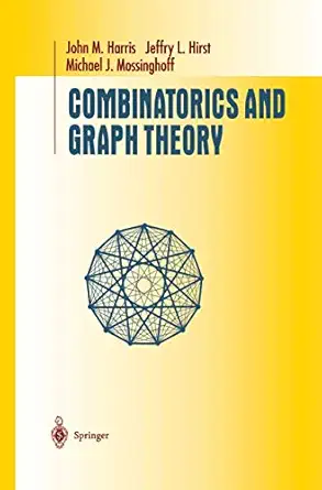 combinatorics and graph theory 1st edition john m harris ,jeffry l hirst ,michael j mossinghoff 0387987363,