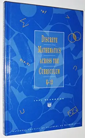 discrete mathematics across the curriculum k 12 1991 yearbook 1st edition christian r hirsch ,margaret j
