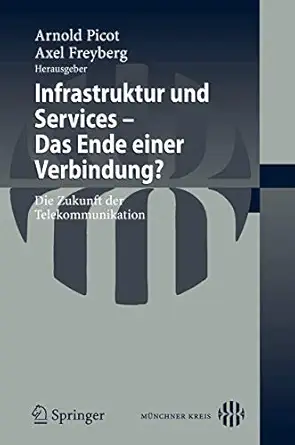 infrastruktur und services das ende einer verbindung die zukunft der telekommunikation 1st edition axel