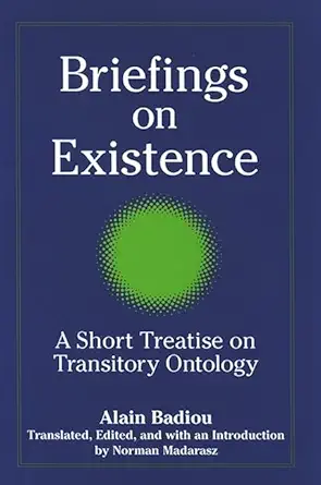 briefings on existence a short treatise on transitory ontology 1st edition alain badiou ,norman madarasz