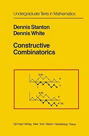 constructive combinatorics 1st edition dennis stanton ,dennis white 0387963472, 978-0387963471
