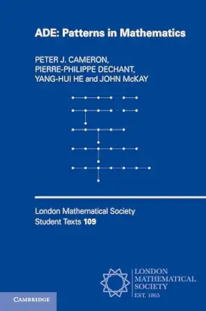 ade patterns in mathematics 1st edition peter j cameron ,pierre philippe dechant ,yang hui he ,john mckay