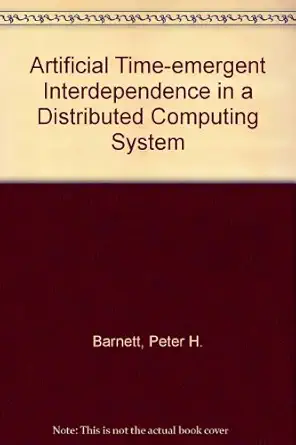 artificial time emergent interdependence in a distributed computing system 1st edition peter h barnett