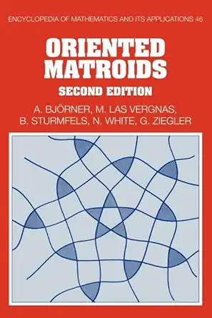 oriented matroids 1st edition anders bja rner ,michel las vergnas ,bernd sturmfels ,neil white ,gunter m