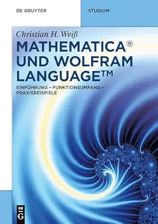 mathematica und wolfram language einfa 1/4hrung a funktionsumfang a praxisbeispiele 1st edition christian h
