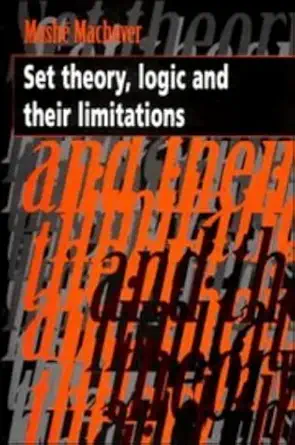 set theory logic and their limitations 1st edition moshe machover 0521474930, 978-0521474931