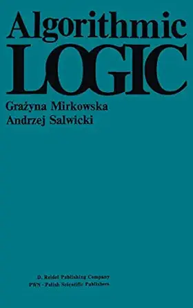 algorithmic logic 1st edition g mirkowska ,a salwicki 9027719284, 978-9027719287