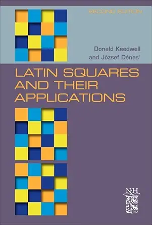 latin squares and their applications new developments in the theory and applications 1st edition a donald