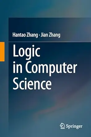 logic in computer science 1st edition hantao zhang ,jian zhang 9819798159, 978-9819798155