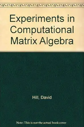 experiments in computational matrix algebra 1st edition cleve b hill, david r and moler 0075549999,
