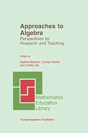 approaches to algebra perspectives for research and teaching 1st edition carolyn kieran ,lesley lee ,nadine