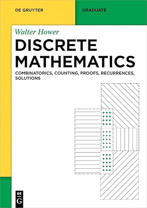 discrete mathematics combinatorics counting proofs recurrences solutions 1st edition walter hower 3111206432,