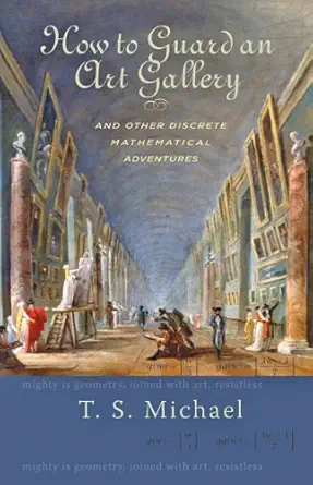 how to guard an art gallery and other discrete mathematical adventures 1st edition t s michael 0801892988,
