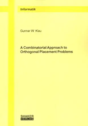 a combinatorial approach to orthogonal placement problems 1st edition gunnar w klau 3832200622, 978-3832200626