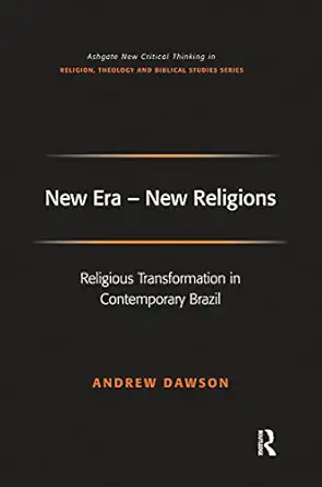 new era new religions religious transformation in contemporary brazil 1st edition andrew dawson 1032243511,