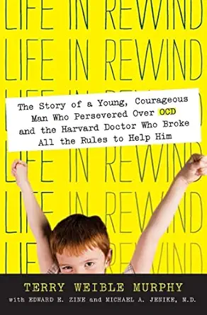 life in rewind the story of a young courageous man who persevered over ocd and the harvard doctor who broke