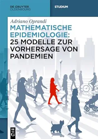 mathematische epidemiologie 25 modelle zur vorhersage von pandemien 1st edition adriano oprandi 3111345130,