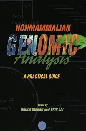nonmammalian genomic analysis a practical guide 1st edition bruce birren ,eric lai 0121012859, 978-0121012854