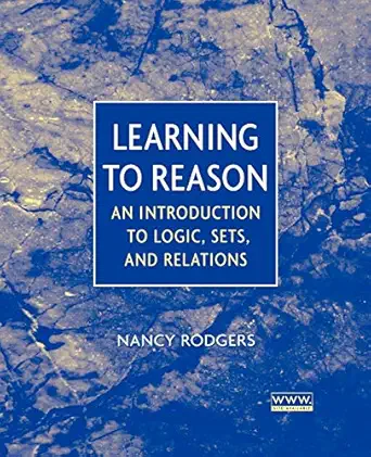 learning to reason an introduction to logic sets and relations 1st edition nancy rodgers 047137122x,