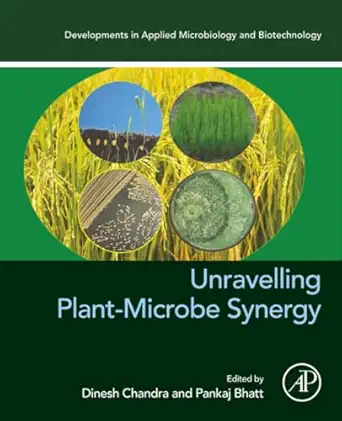 unravelling plant microbe synergy 1st edition dinesh chandra ,pankaj bhatt 0323998968, 978-0323998963