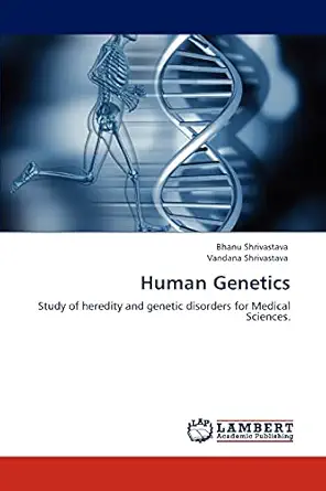 human genetics study of heredity and genetic disorders for medical sciences 1st edition bhanu shrivastava